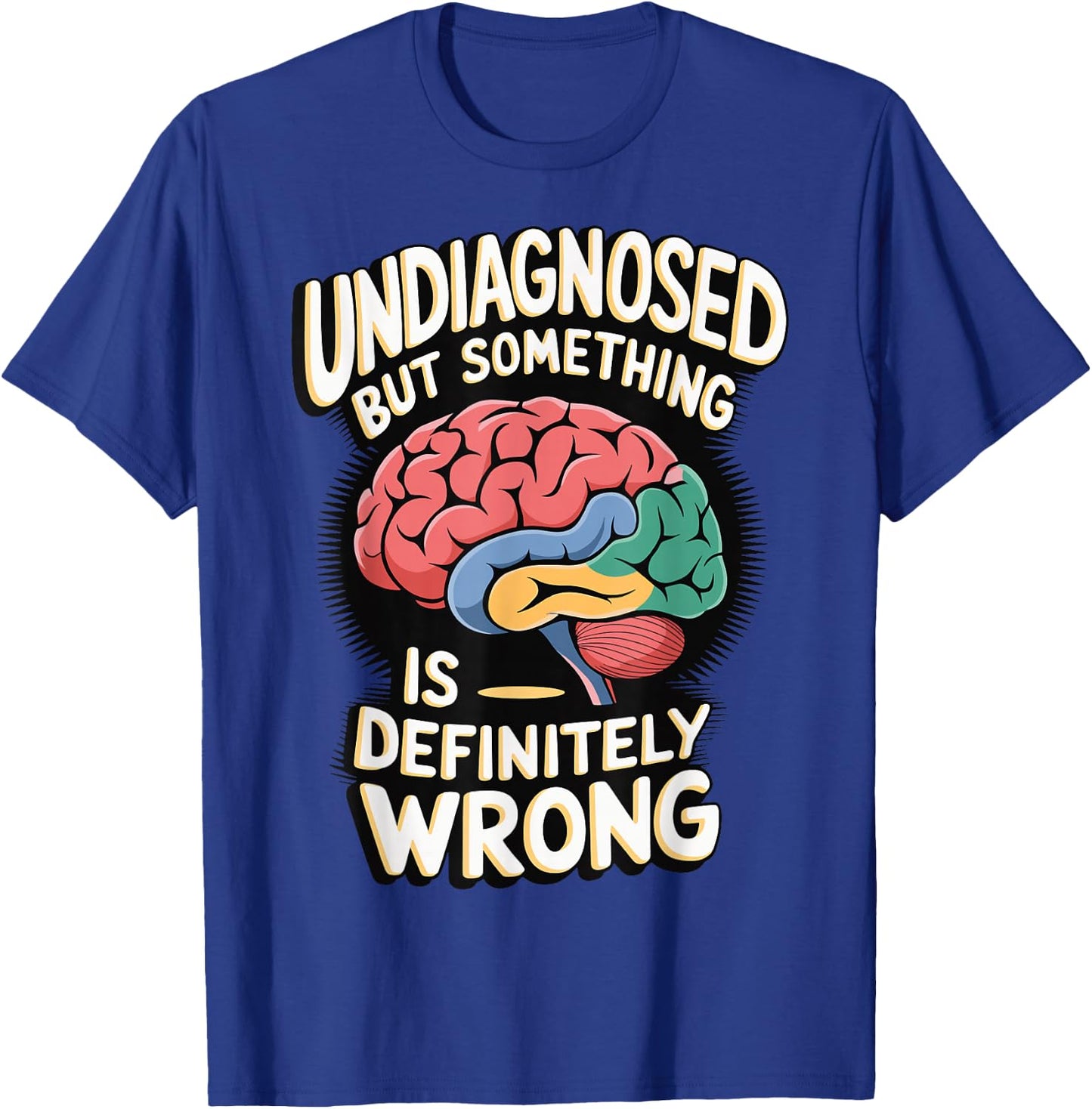 Undiagnosed But Something Is Definitely Wrong T-Shirt - T-Shirt | Royal
