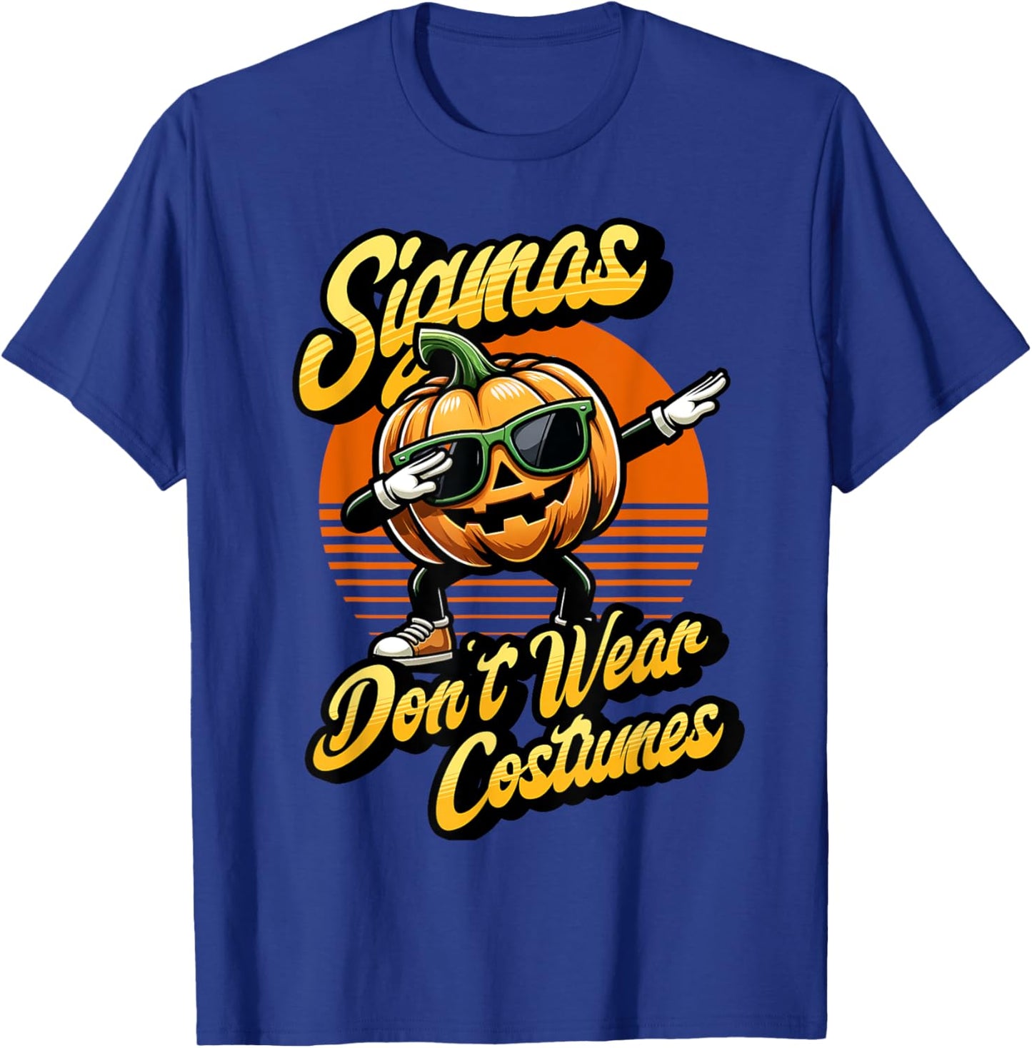 Sigmas don't wear costumes funny spooky pumpkin Halloween T-Shirt - T-Shirt | Royal