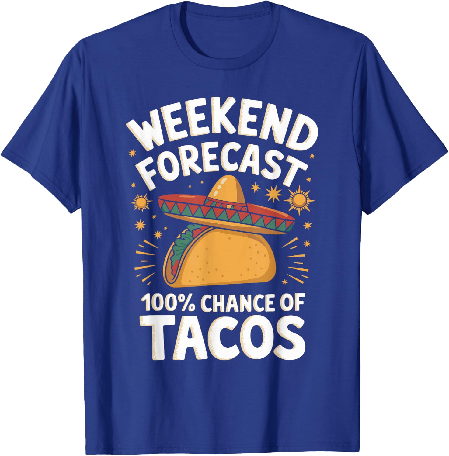Weekend Forecast 100% Chance Of Tacos Funny Taco Lover T-Shirt - T-Shirt | Royal
