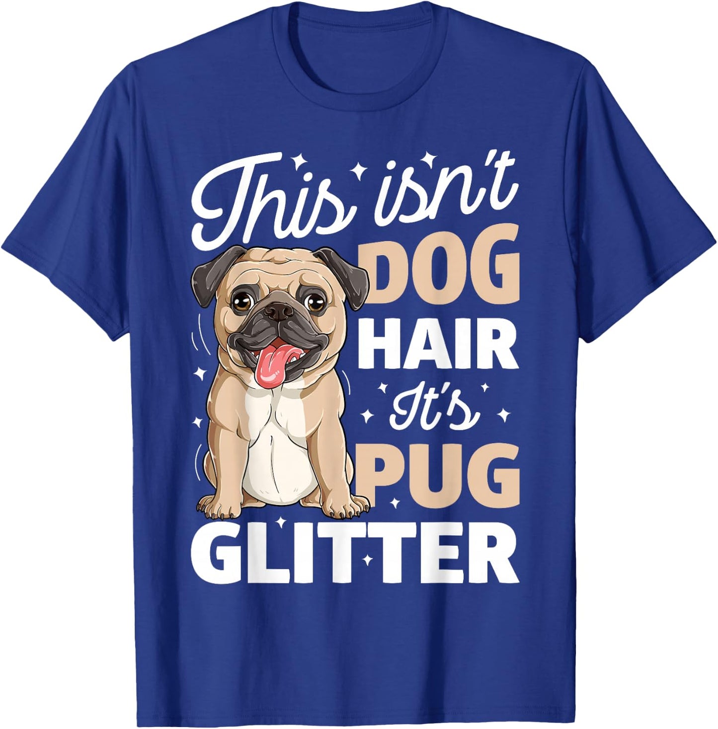 This Isn't Dog Hair It's Pug Glitter T shirt Funny Dog Lover T-Shirt - T-Shirt | Royal