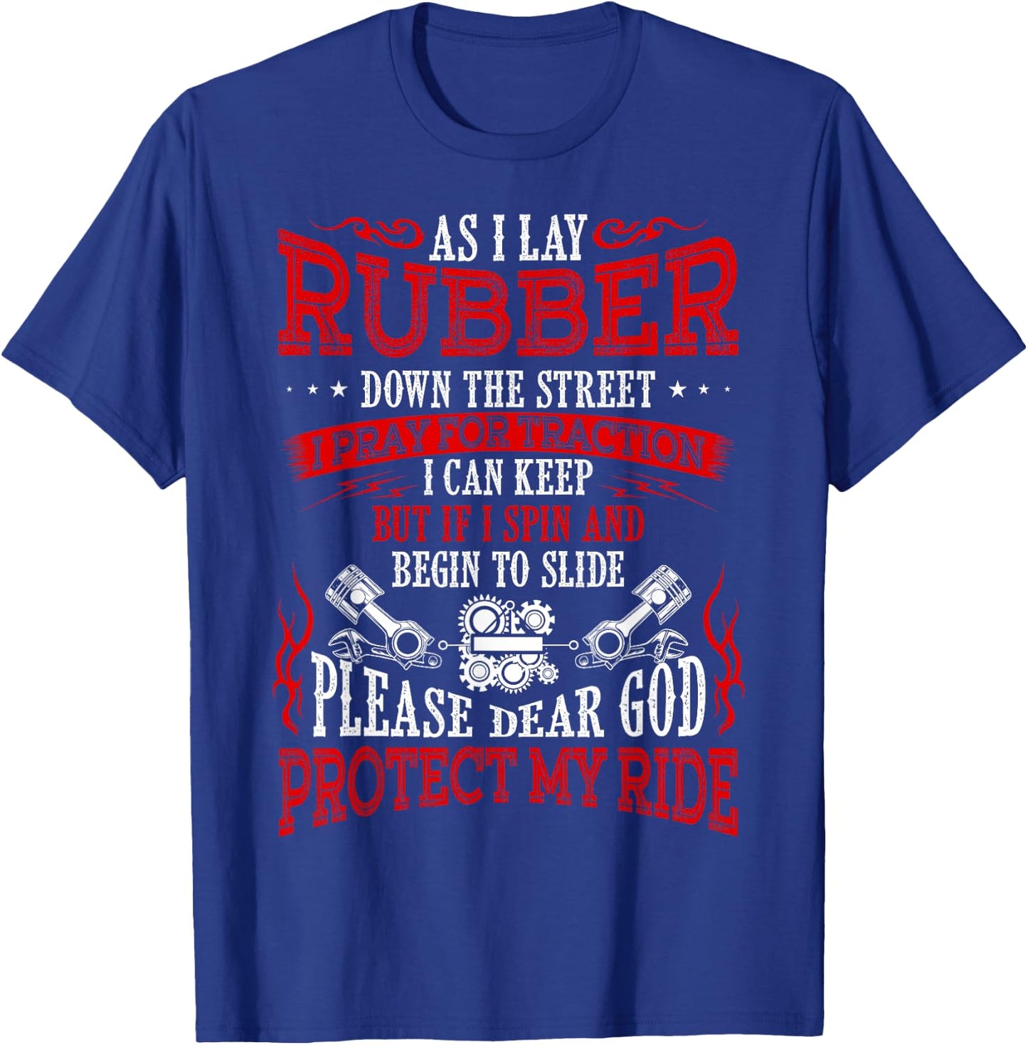 As I Lay Rubber Down The Street Bikers Love Racing T-Shirt - T-Shirt | Royal