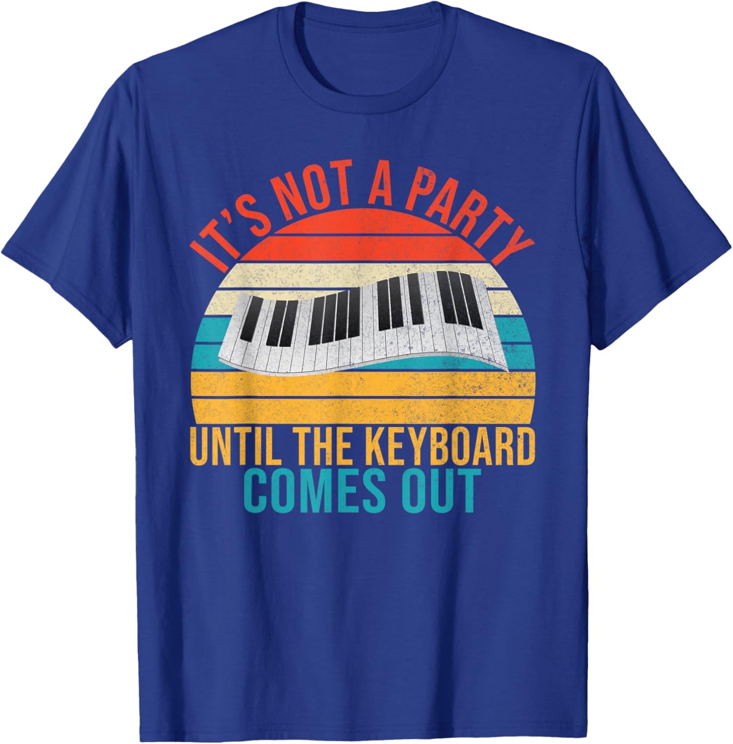 Its not a Party until the Keyboard comes out Keyboard Player T-Shirt - T-Shirt | Royal