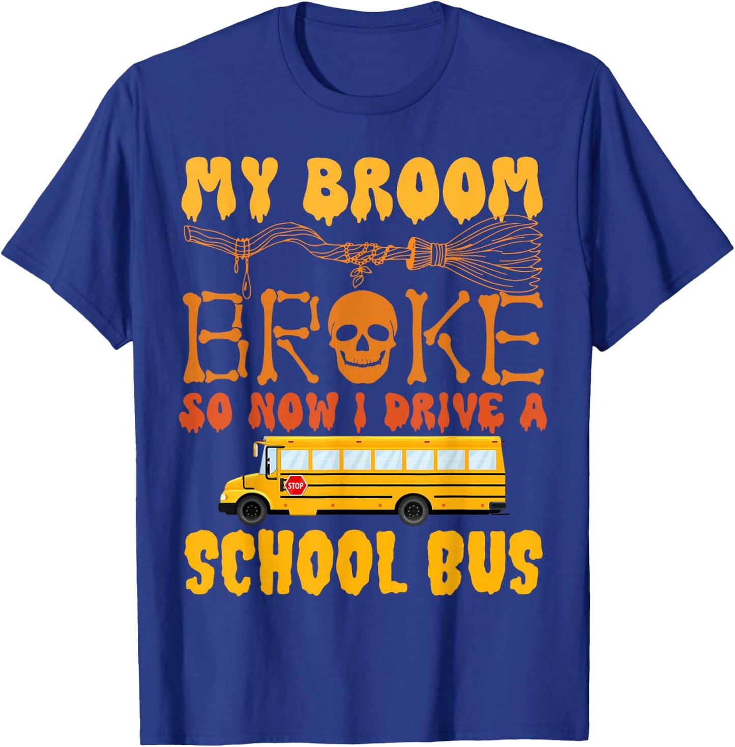 My Broom Broke So Now I Drive A School Bus Halloween Funny T-Shirt - T-Shirt | Royal