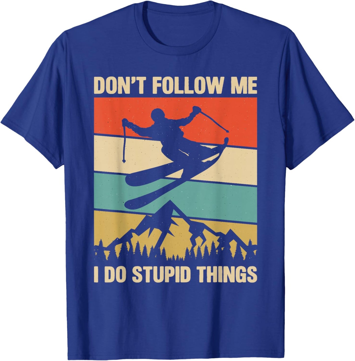 Don't Follow Me I Do Stupid Things Skiing Lover Skier Ski T-Shirt - T-Shirt | Royal