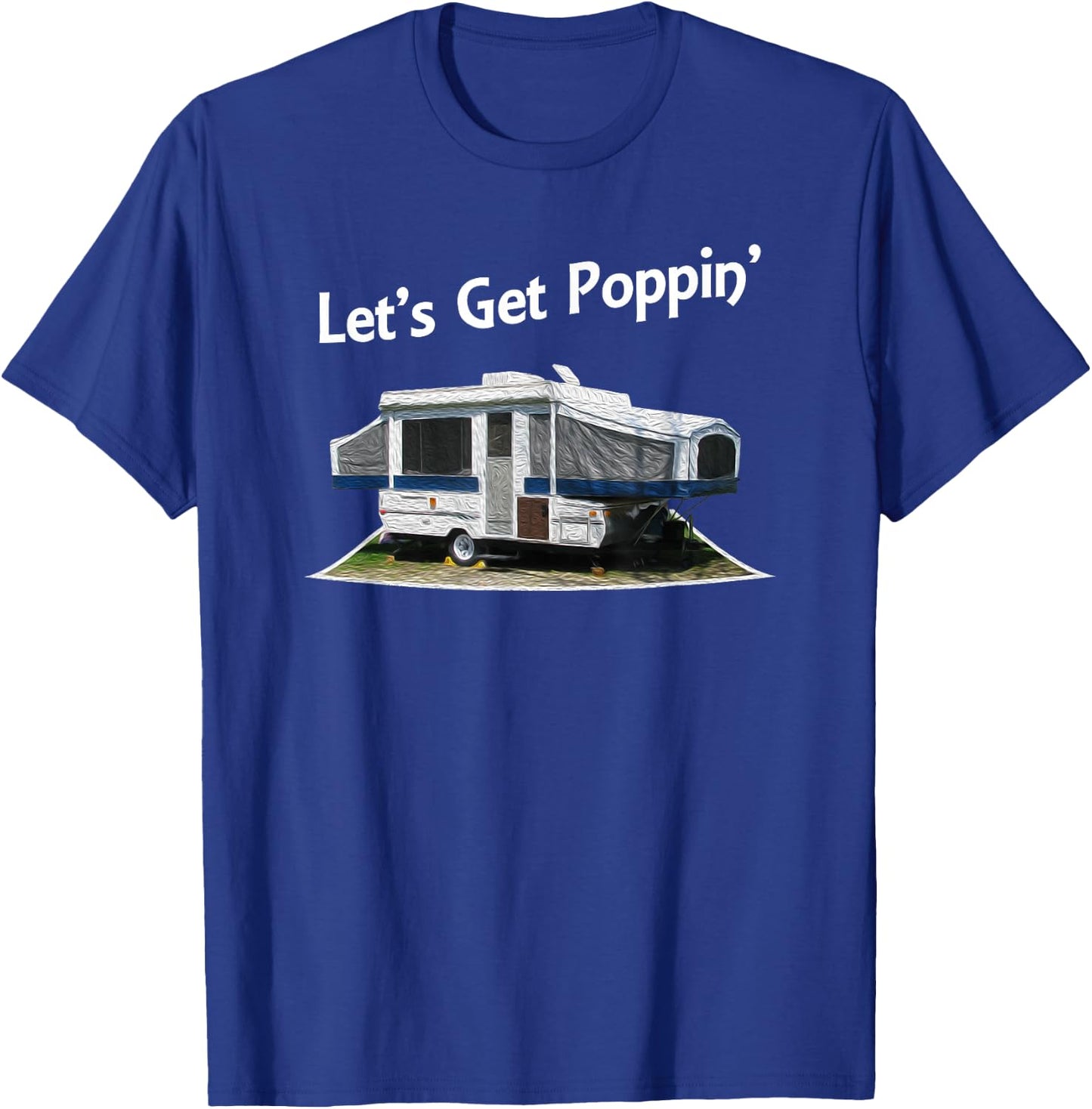 Lets Get Poppin Pop Up Camper Trailer Shirt T-Shirt - T-Shirt | Royal