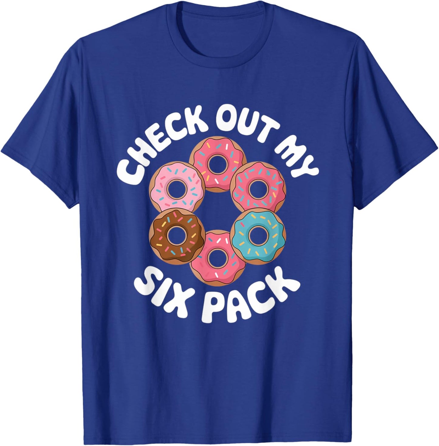 Funny Check Out My 6 Pack Donut Gym 6 Pack Donuts T-Shirt - T-Shirt | Royal