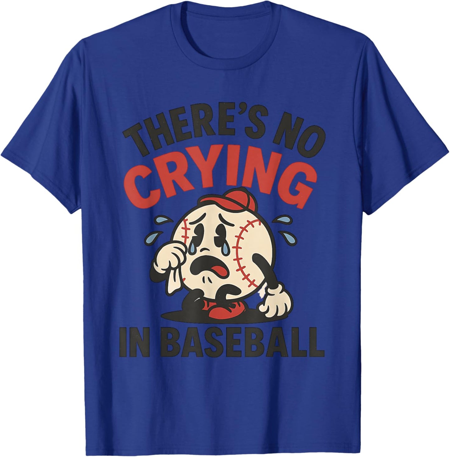 Funny Baseball Game Day There Is No Crying In Baseball T-Shirt - T-Shirt | Royal