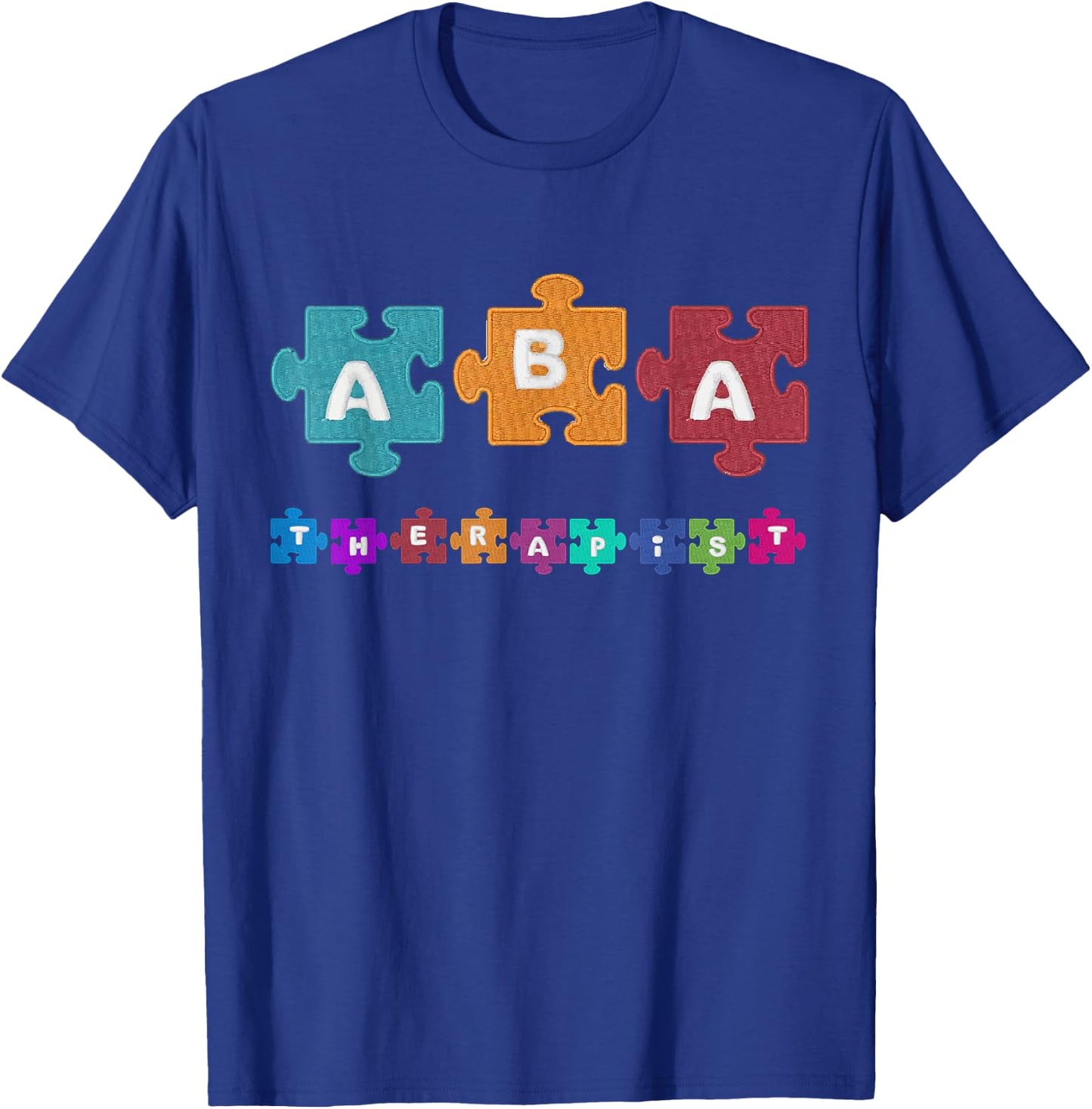 ABA Therapist Educate Behavior Analyst Autism Therapy RBT T-Shirt - T-Shirt | Royal
