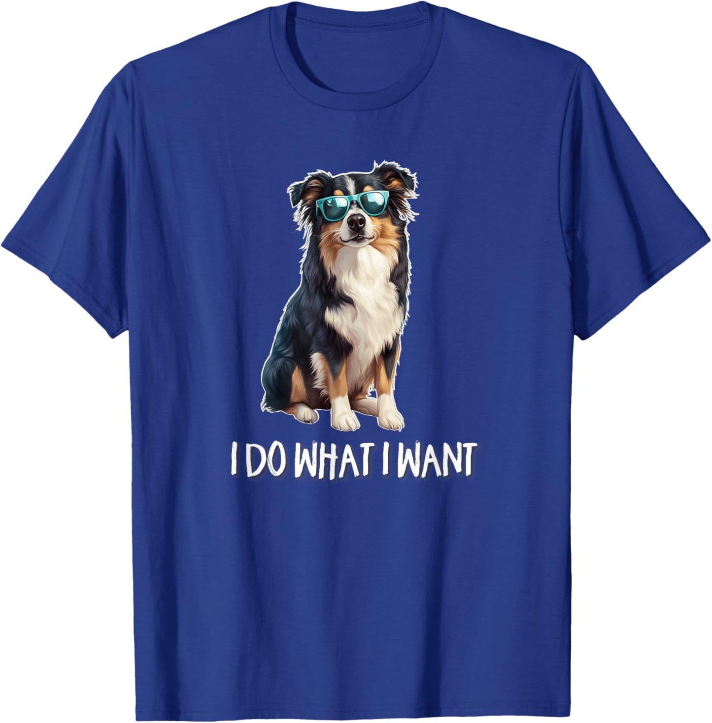 Funny I Do What I Want Australian Shepherd Lover T-Shirt - T-Shirt | Royal