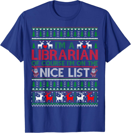 Ugly Sweater I'm A Librarian Of Course Nice List Christmas T-Shirt - T-Shirt | Royal
