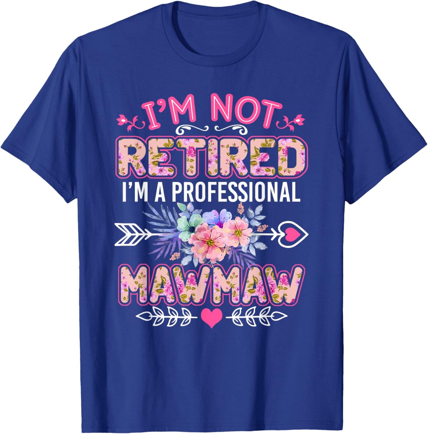 I'm Not Retired I'm A Professional Mawmaw Shirt Mother's Day T-Shirt - T-Shirt | Royal