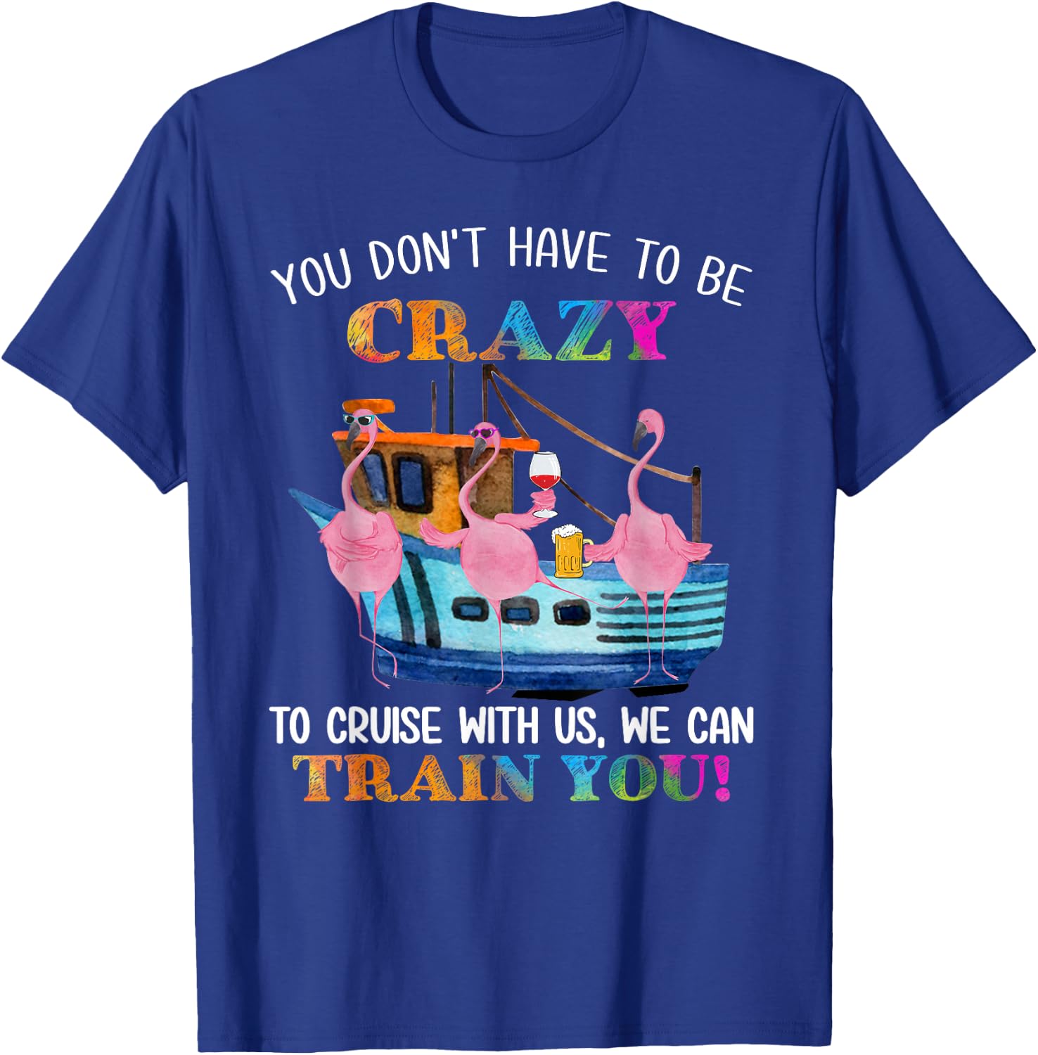 You Don't Have To Be Crazy To Cruise With Us Flamingo Summer T-Shirt - T-Shirt | Royal