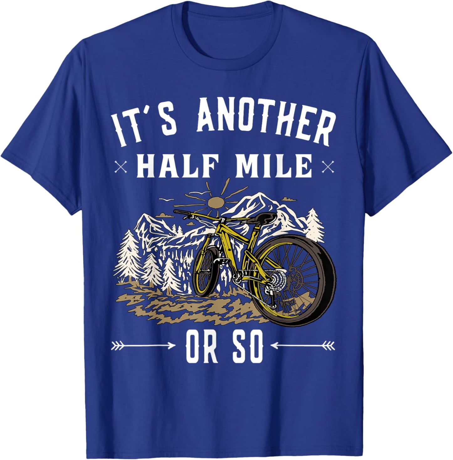 Mountain Bike - Its another half mile or so T-Shirt - T-Shirt | Royal