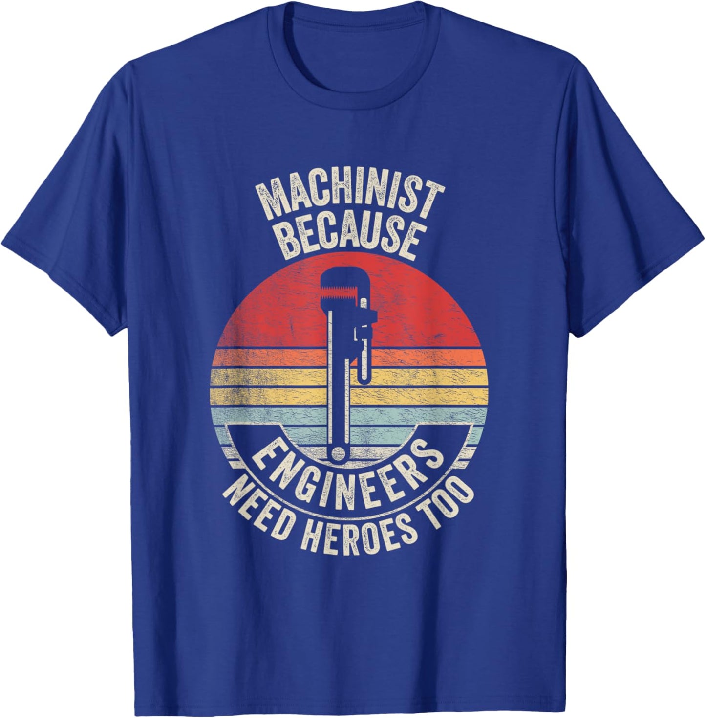 Retro Vintage Machinist Because Engineers Need Heroes Too T-Shirt - T-Shirt | Royal