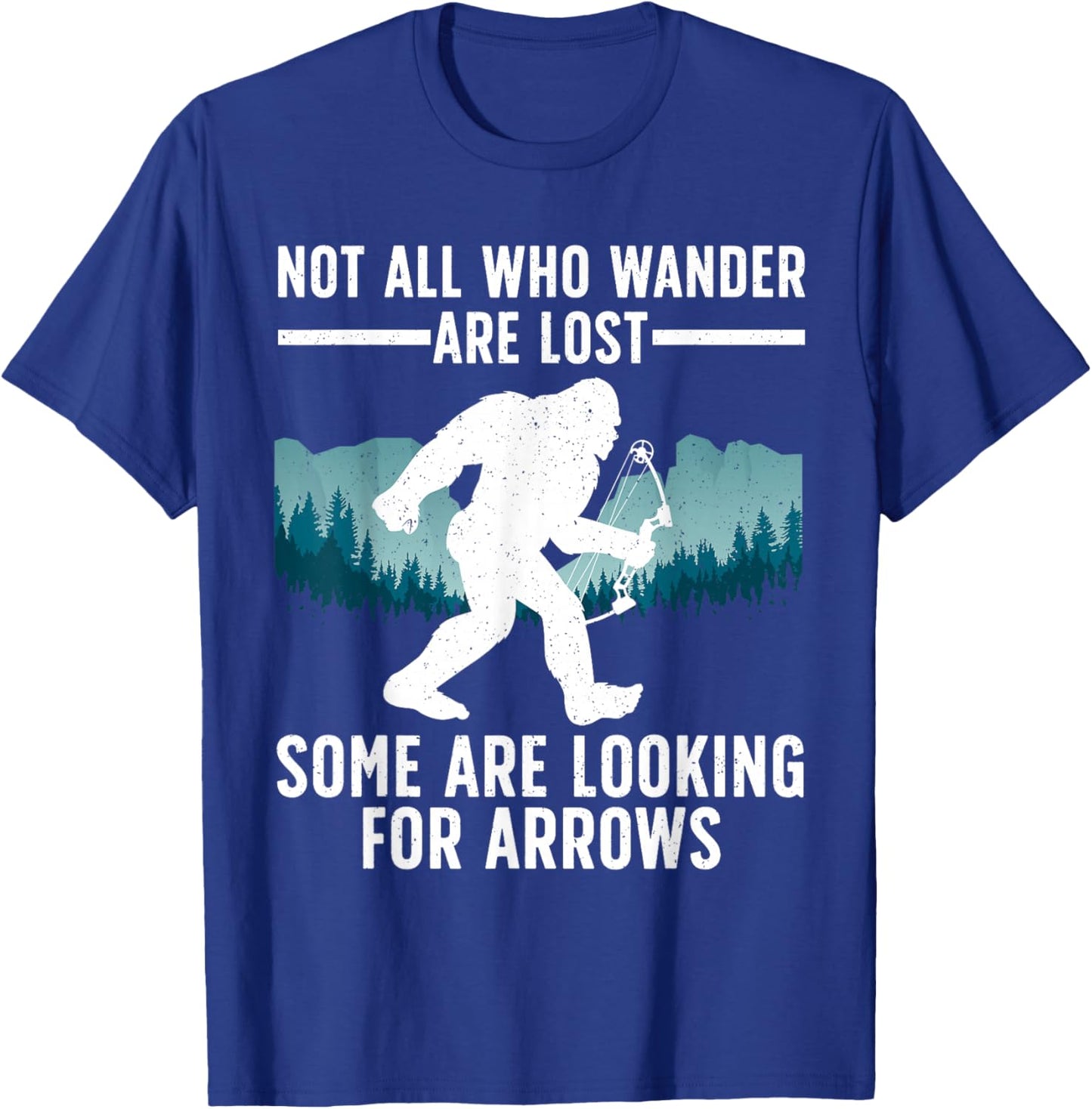 Cool Archery Men Women Bigfoot Not All Who Wander are Lost T-Shirt - T-Shirt | Royal