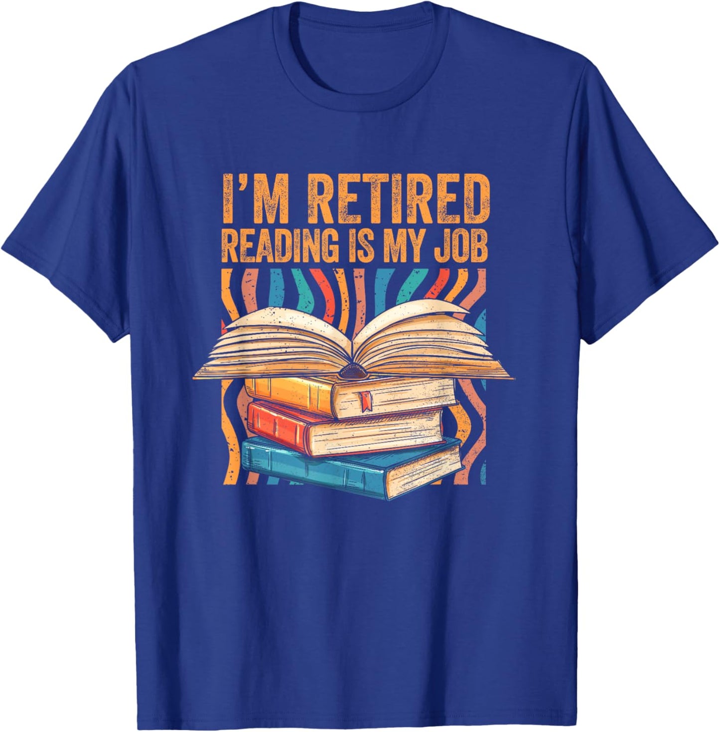 Im Retired Reading is My Job Bookish Librarian Retirement T-Shirt - T-Shirt | Royal