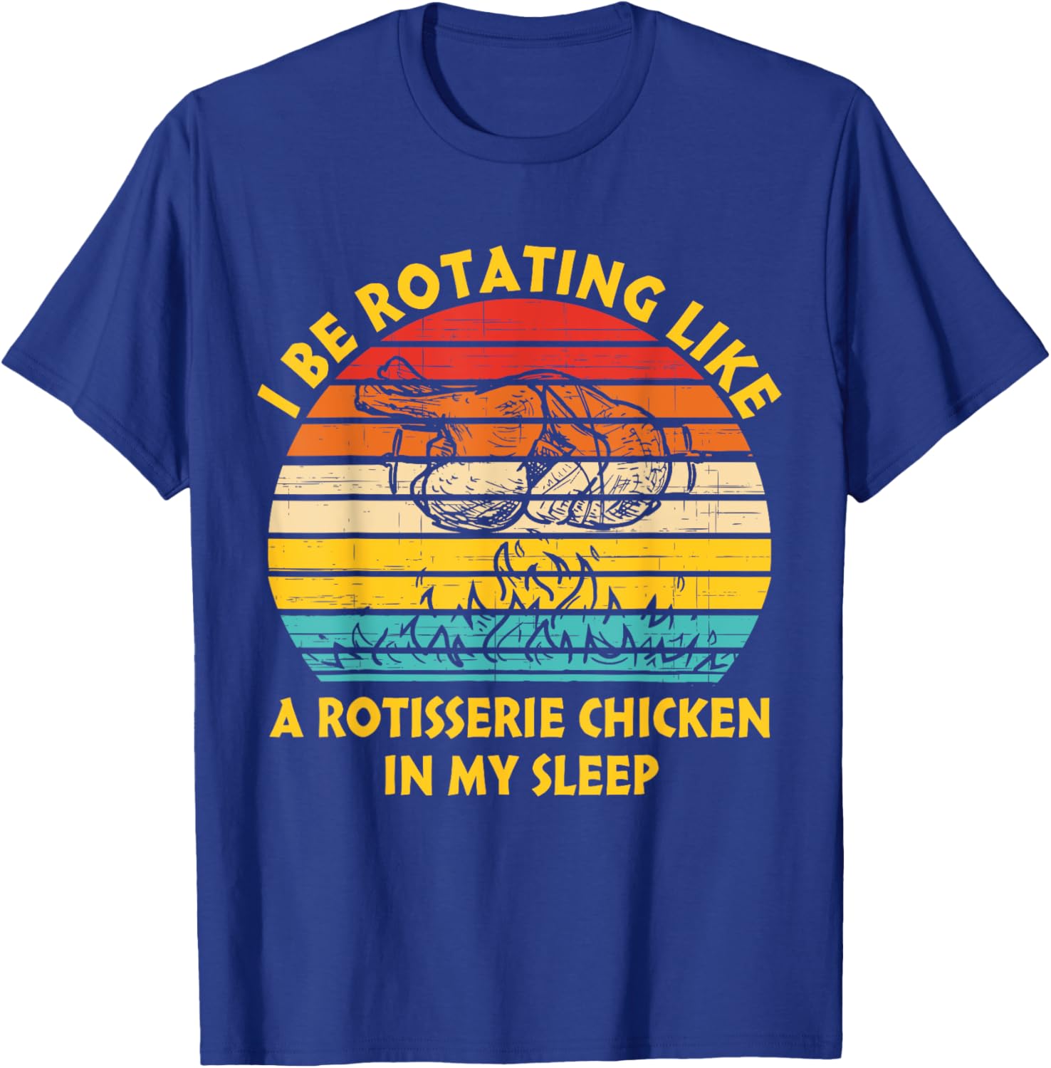 I Be Rotating Like A Rotisserie Chicken In My Sleep Vintage T-Shirt - T-Shirt | Royal
