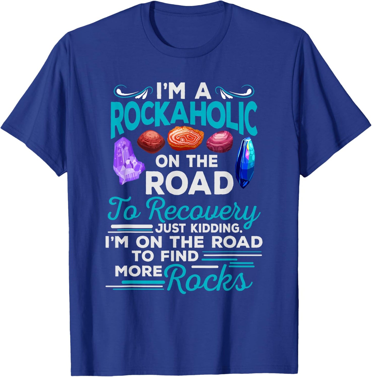 Colorful Rockaholic design for Rockhounds, Rock Collectors T-Shirt - T-Shirt | Royal