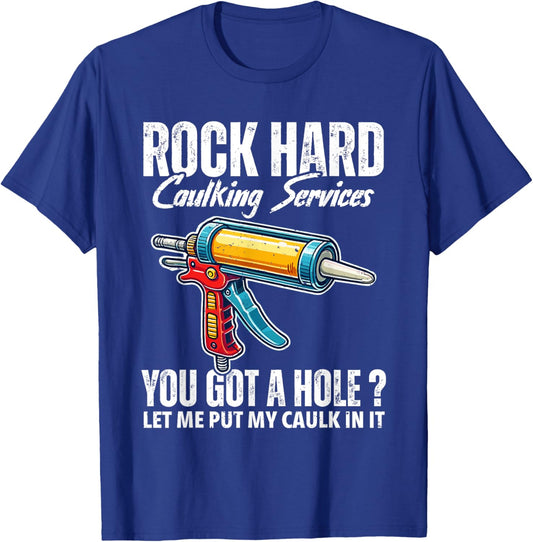 Rock Hard Caulking Services Adult Humor Inappropriate Joke T-Shirt - T-Shirt | Royal