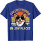 Funny Corgi I've Got Friends Low Places Corgi Gift Lover T-Shirt - T-Shirt | Royal