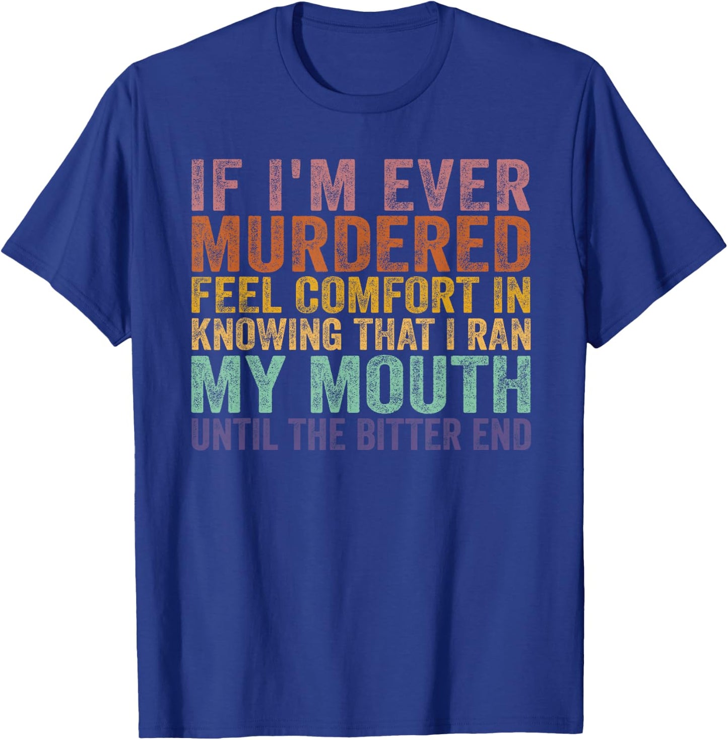 If I'm Ever Murdered Feel Comfort In Knowing Funny T-Shirt - T-Shirt | Royal