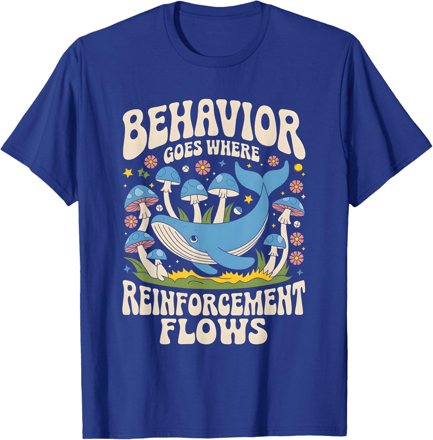 Behavior Goes Where Reinforcement Flows ABA Lover T-Shirt - T-Shirt | Royal