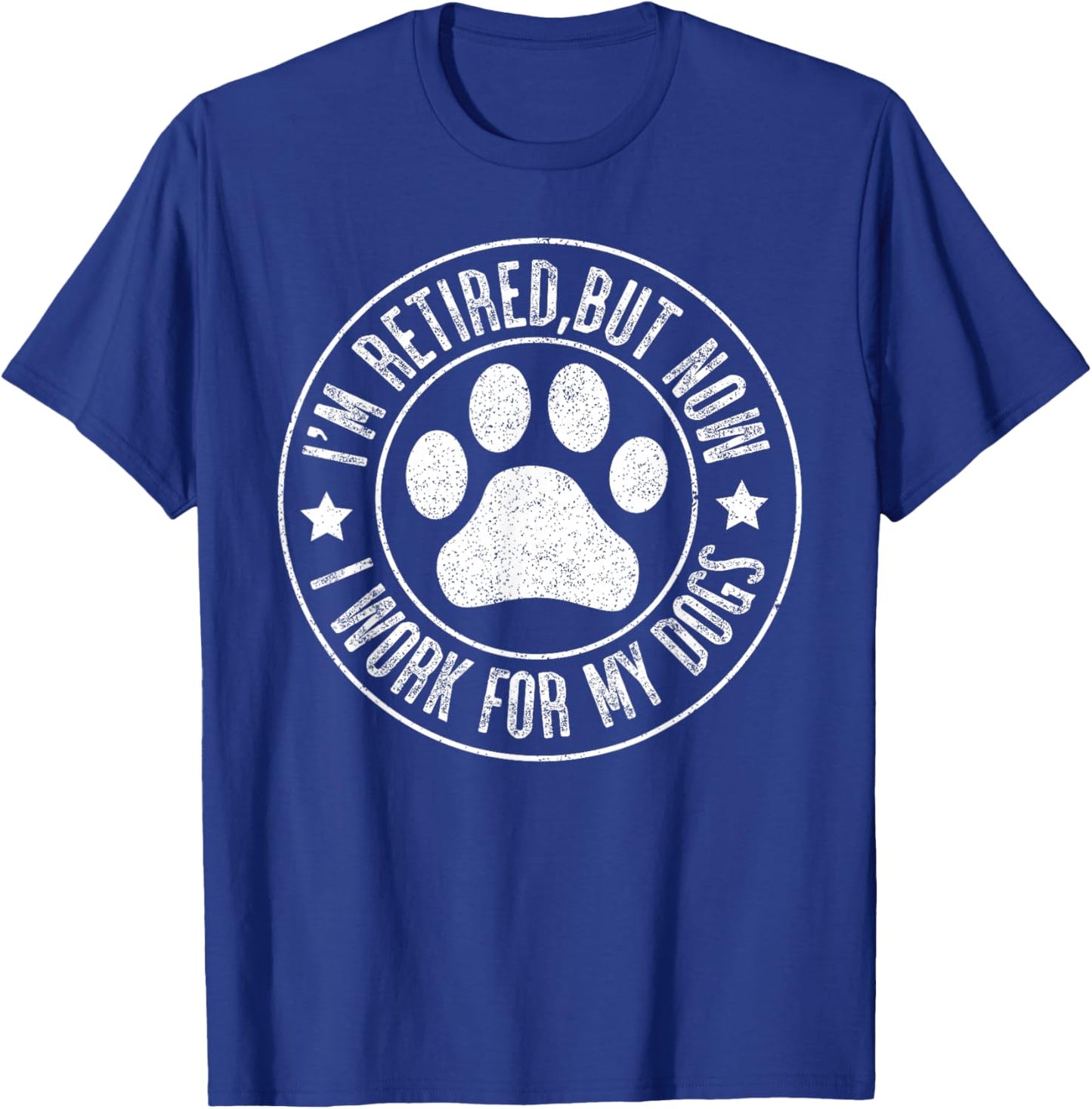 Im retired 2024 But Now I Work For My Dogs, Funny Retirement T-Shirt - T-Shirt | Royal