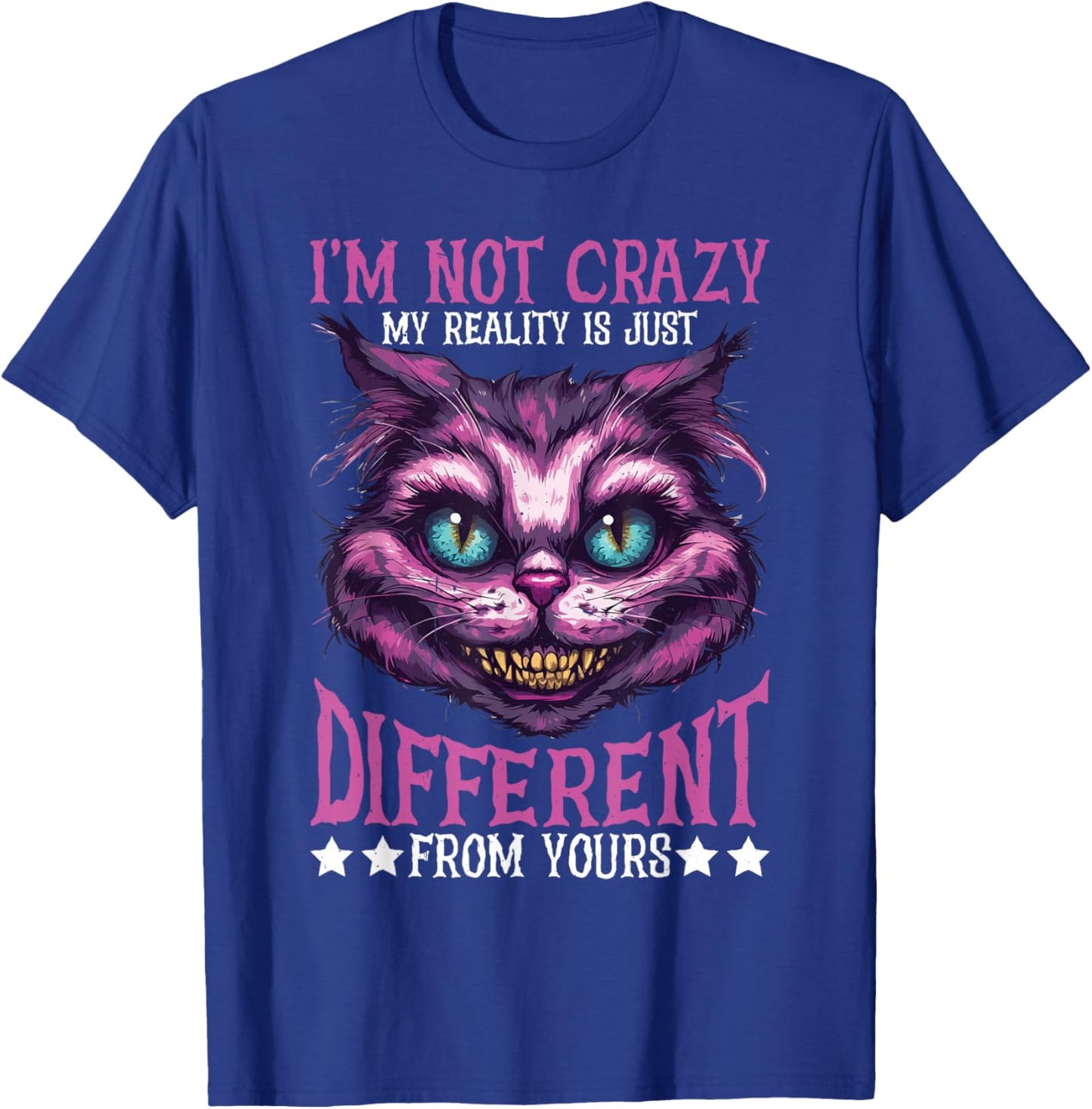 I'm Not Crazy, My Reality Is Just Different From Yours T-Shirt - T-Shirt | Royal