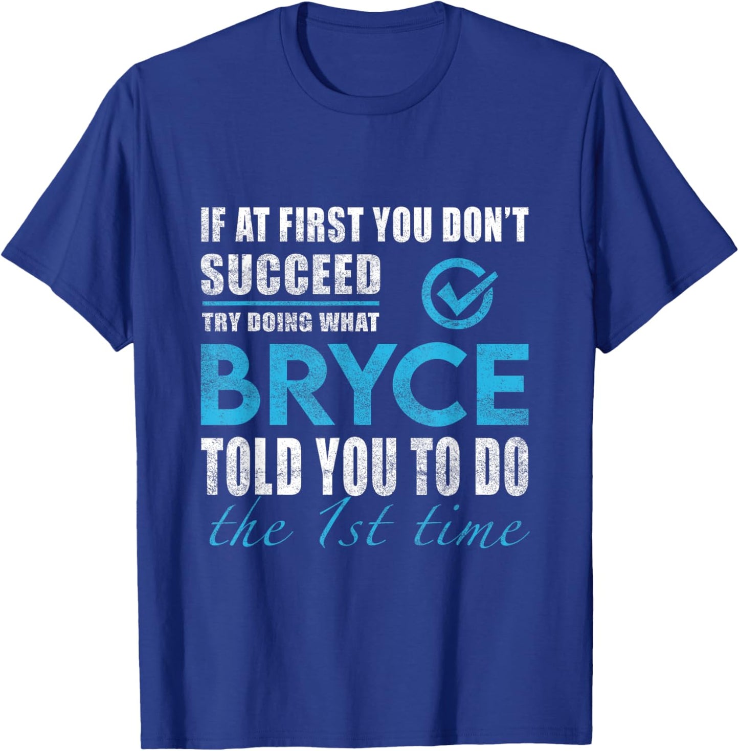 Bryce Name - Try What Bryce Told You To Do T-Shirt - T-Shirt | Royal