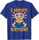 Funny Axolotl Kawaii I Axolotl Questions T-Shirt - T-Shirt | Royal
