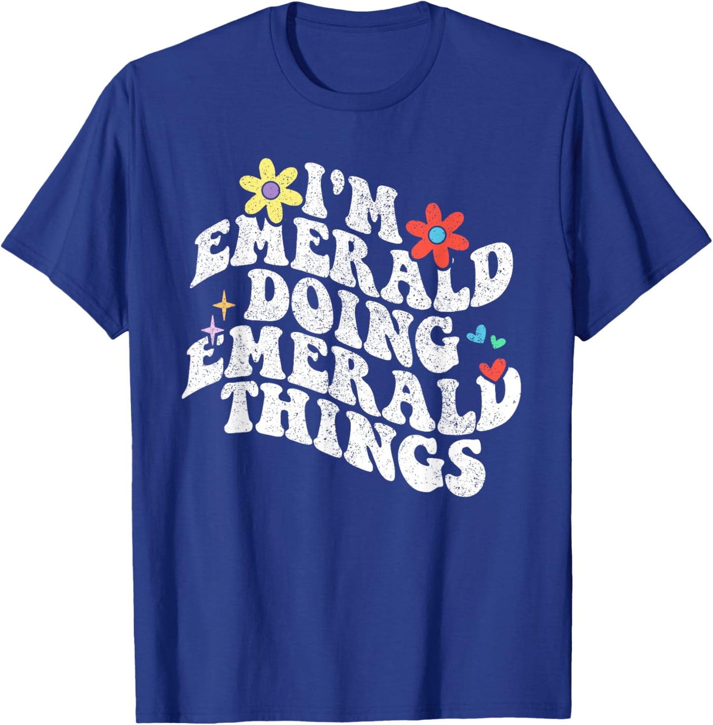 Groovy Im Emerald Doing Emerald Things Funny Mother's Day T-Shirt - T-Shirt | Royal