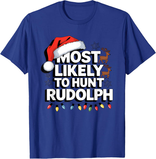 Most Likely To hunt Rudolph Matching Funny Christmas Santa T-Shirt - T-Shirt | Royal