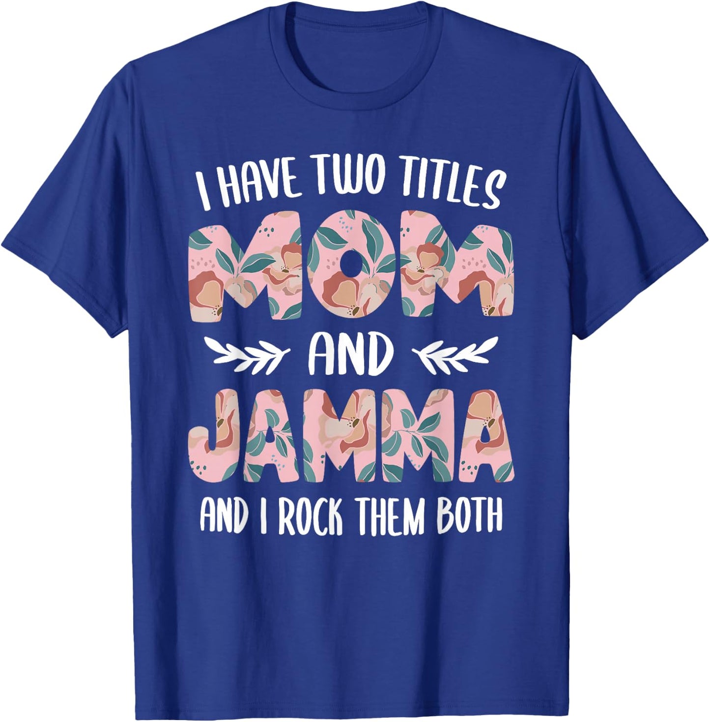 Jamma Shirts Cute I have two Titles Mom and Jamma T-Shirt - T-Shirt | Royal