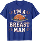 Funny I'm a Breast Man Funny Thanksgiving Dinner Apparel T-Shirt - T-Shirt | Royal
