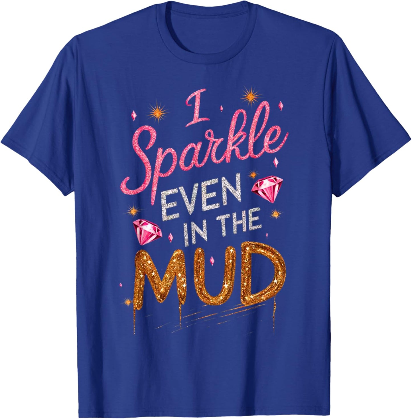 Woman I Sparkle Even in Mud Run Team Mudding Princess Girls T-Shirt - T-Shirt | Royal