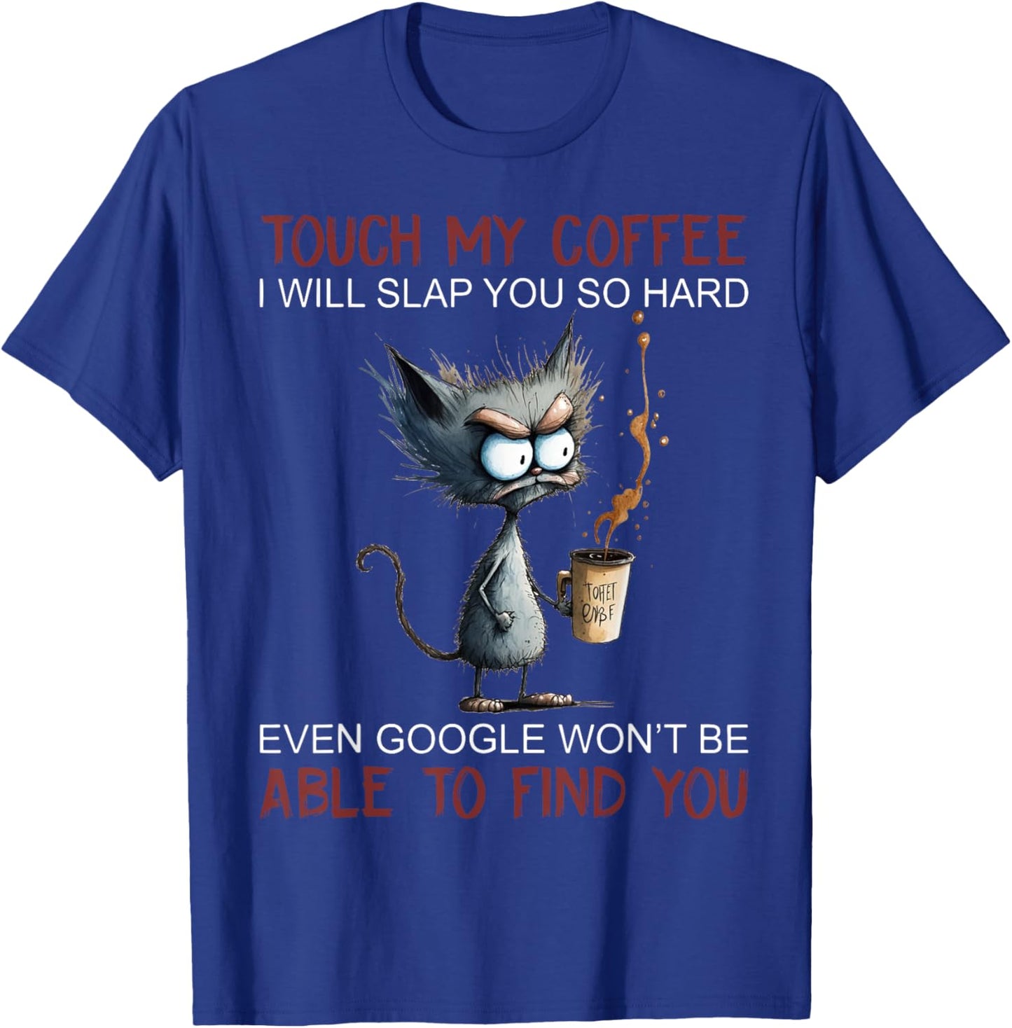 Touch My Coffee I Will Slap You So Hard Funny Cat Coffee Women T-Shirt - T-Shirt | Royal