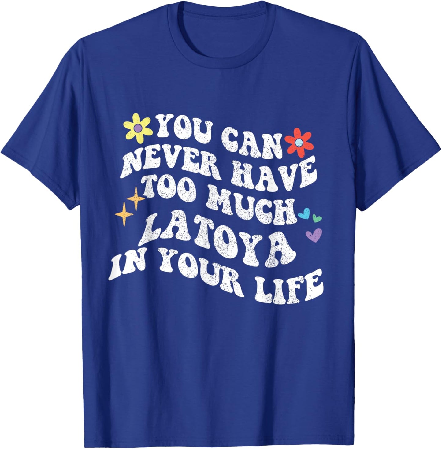 Retro Groovy You Can Never Have Too Much Latoya In Your Life T-Shirt - T-Shirt | Royal