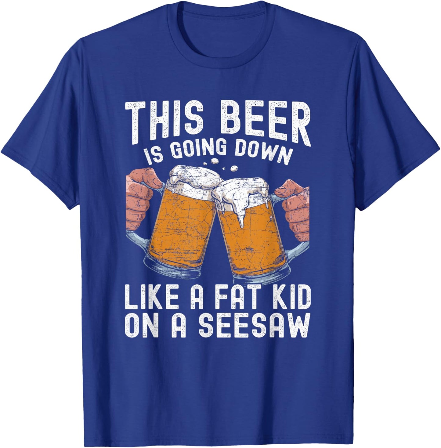 This Beer Is Going Down Like A Fat Kid On A Seesaw T-Shirt - T-Shirt | Royal