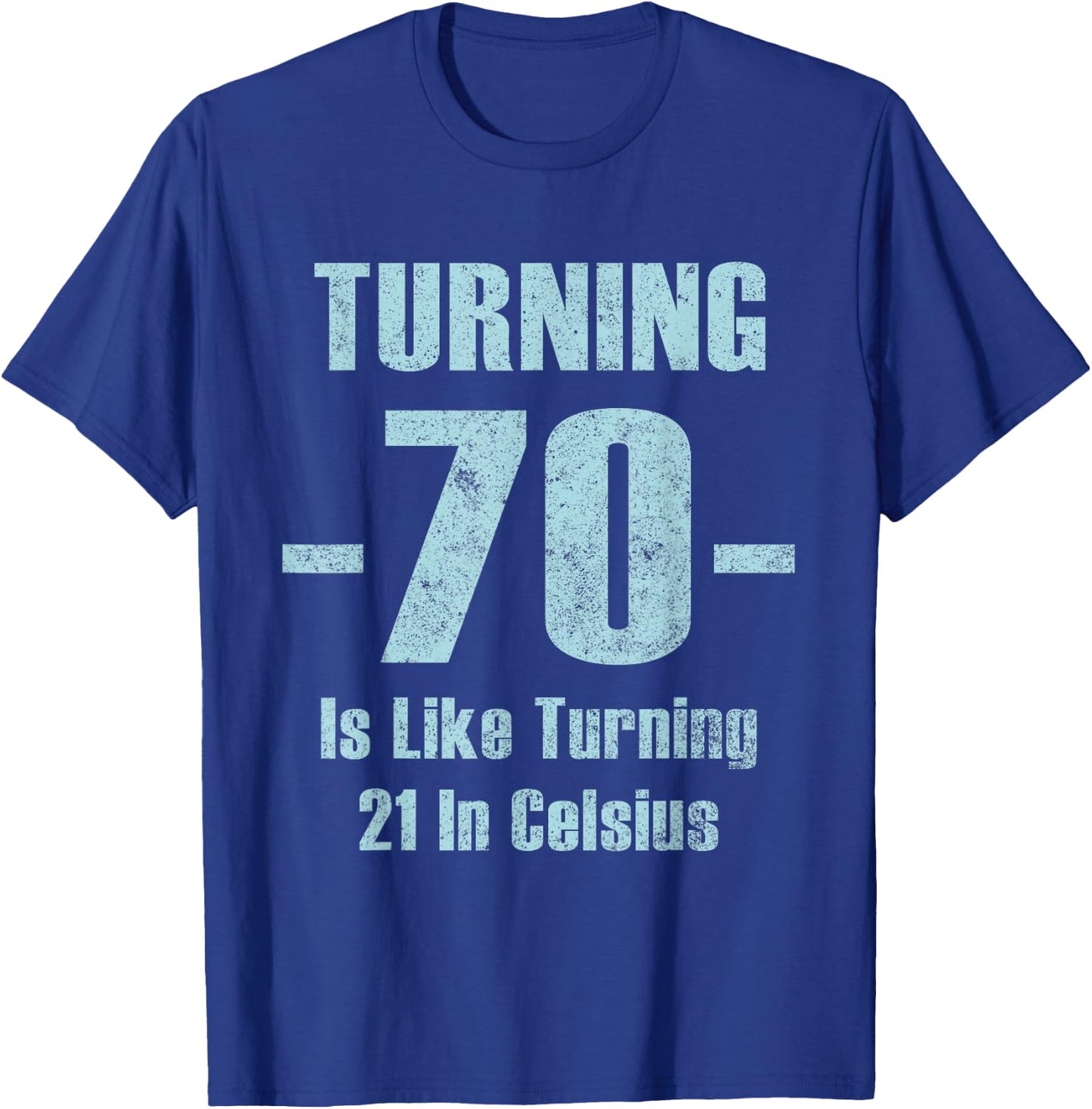 Turning 70 Is like 21 In Celsius funny dad joke t shirt T-Shirt - T-Shirt | Royal