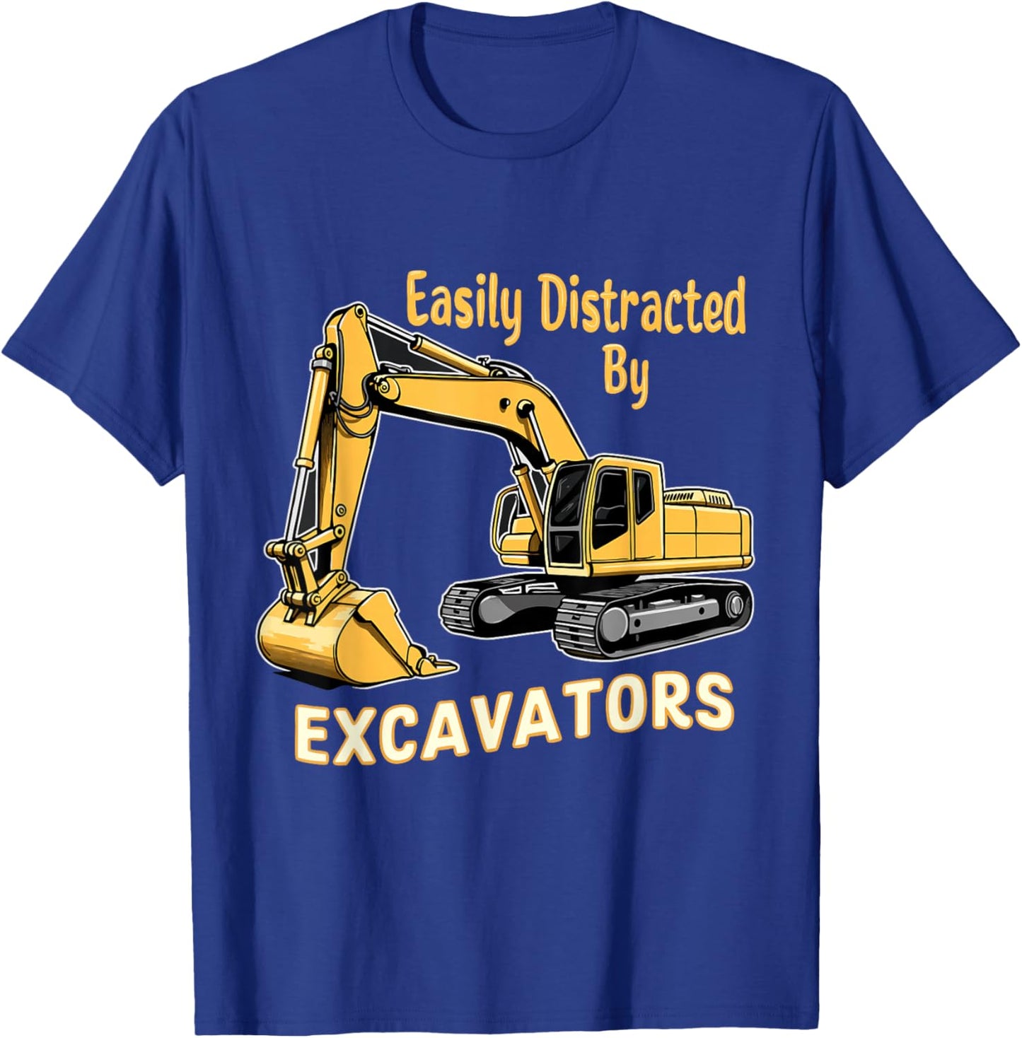 Easily Distracted By Excavators T-Shirt - T-Shirt | Royal