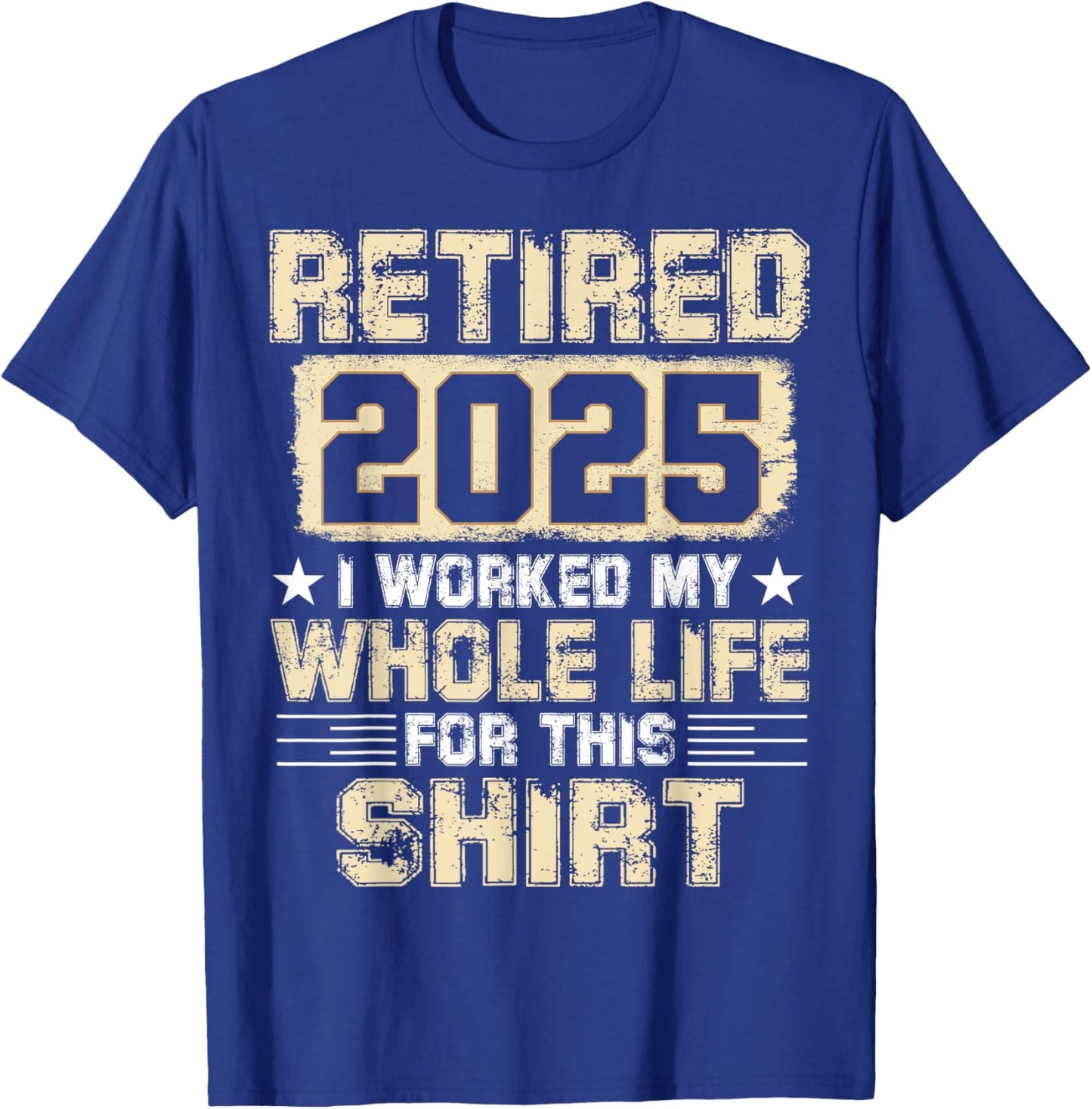 Funny Retirement Men Women I Worked My Whole Life For This T-Shirt - T-Shirt | Royal