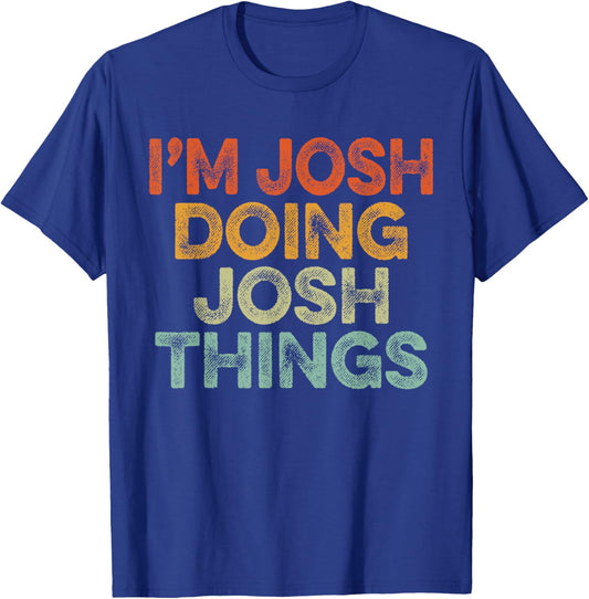 I'm Josh Doing Josh Things Shirt Vintage Funny Christmas T-Shirt - T-Shirt | Royal