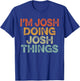I'm Josh Doing Josh Things Shirt Vintage Funny Christmas T-Shirt - T-Shirt | Royal