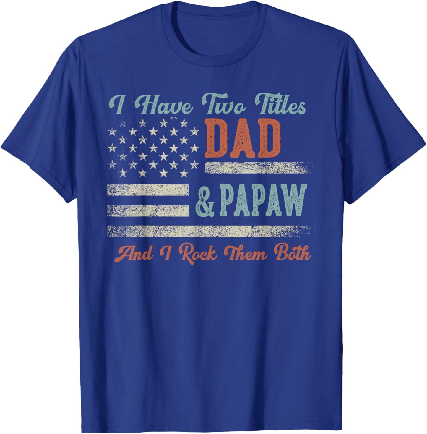 I Have Two Titles Dad & Papaw I Rock Them Both - Papaw T-Shirt - T-Shirt | Royal