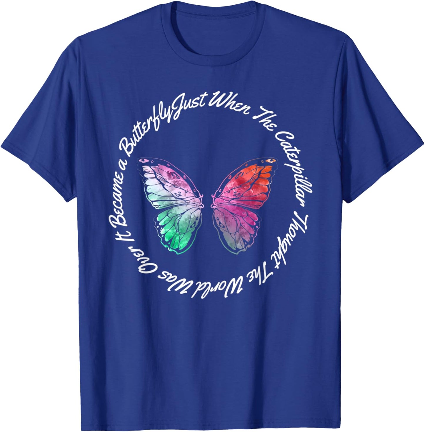 Just When the Caterpillar Thought the World Was over T-Shirt - T-Shirt | Royal