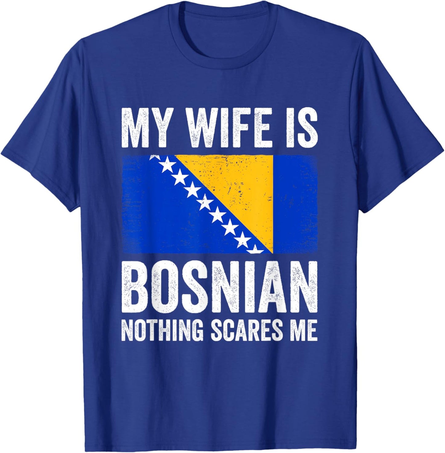 My Wife is Bosnian Nothing Scares Me Bosnia and Herzegovina T-Shirt - T-Shirt | Royal