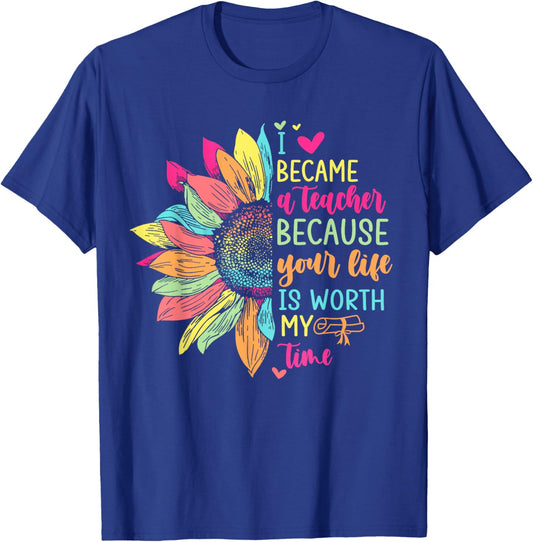 I Became A Teacher Because Your Life Is Worth My Time School Women T-Shirt - T-Shirt | Royal