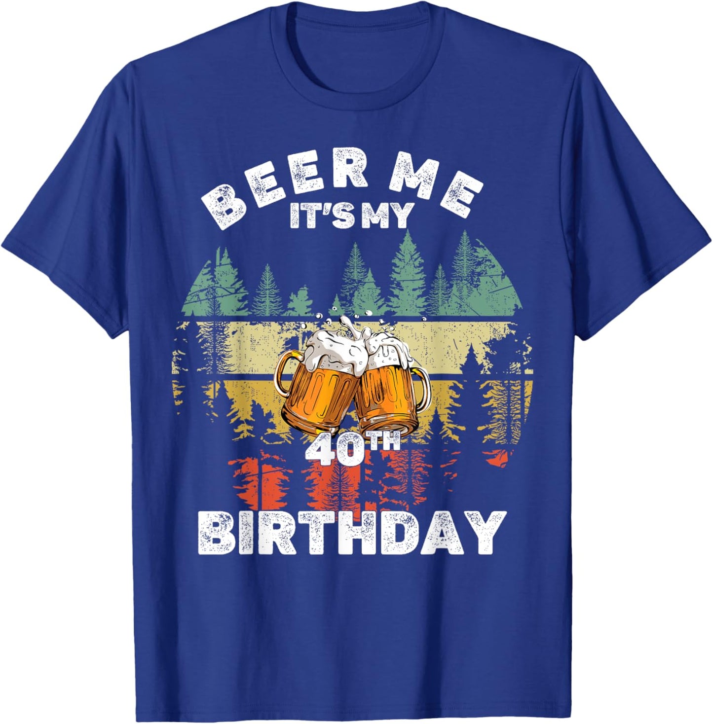 Beer Me It's My 40th Birthday T-Shirt - T-Shirt | Royal