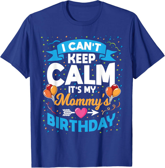 I Can't Keep Calm It's My Mommy Birthday T-Shirt - T-Shirt | Royal