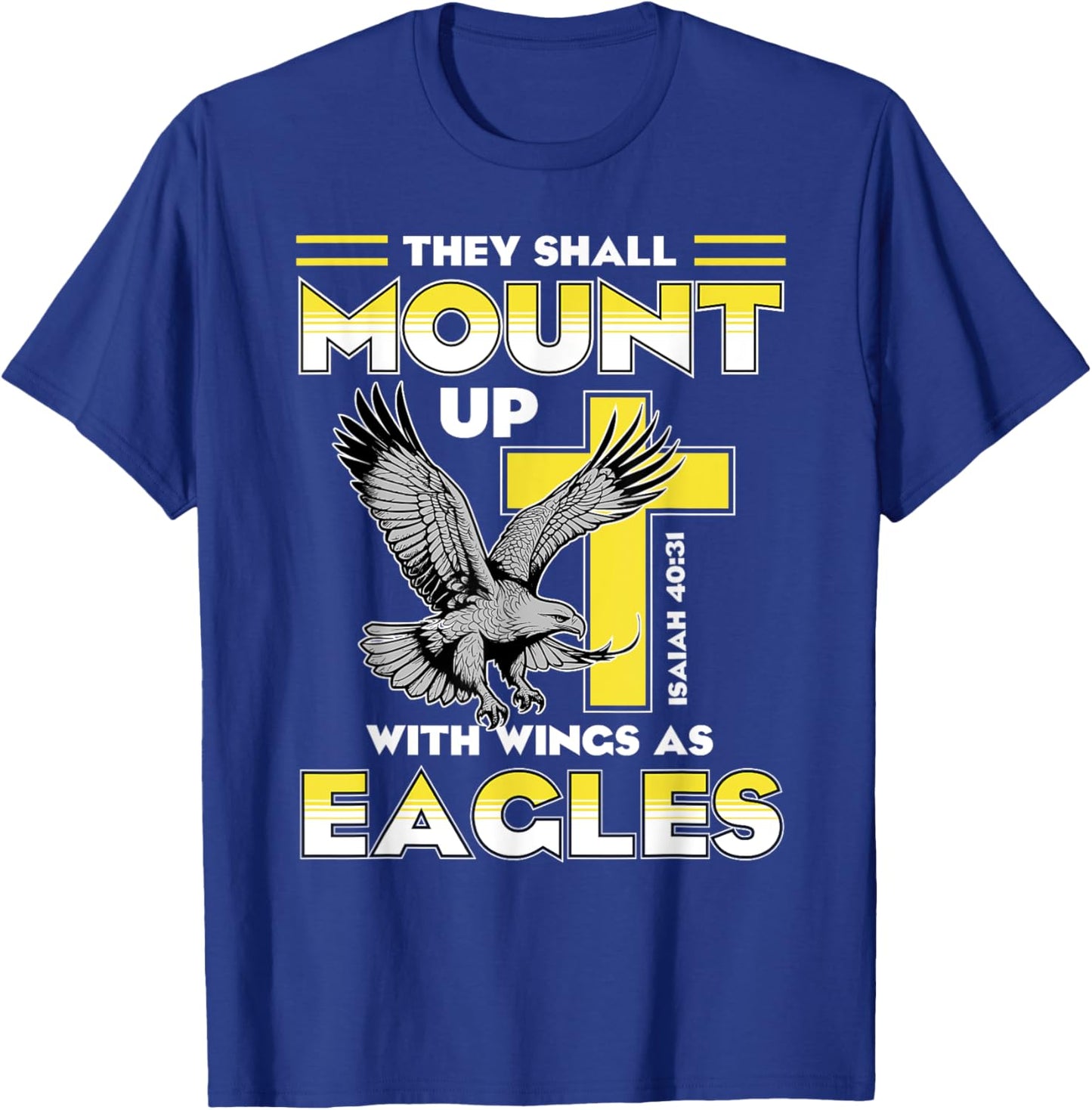 Mount Up Wings As Eagles Isaiah 40:31 Christian Bible Quotes T-Shirt - T-Shirt | Royal